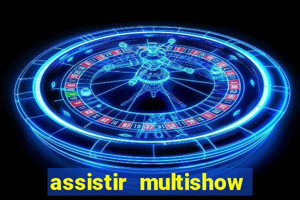 assistir multishow ao vivo gratis